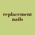 replacement nail